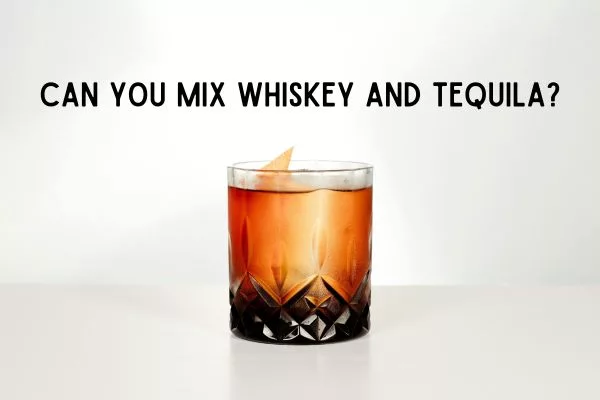 Can You Mix Whiskey and Tequila?