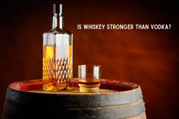 Is Whiskey Stronger Than Vodka? Full Comparison of Alcohol Strength, Effects