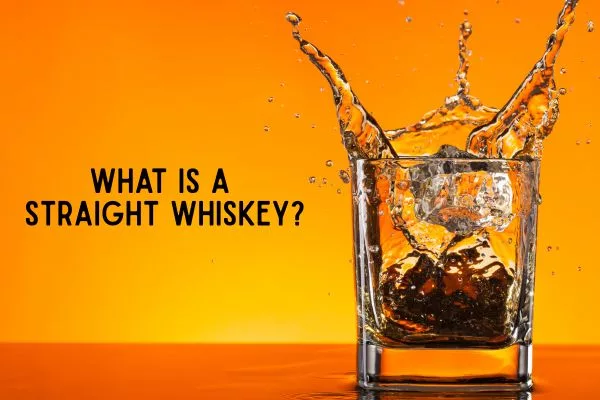 What Is a Straight Whiskey? Meaning, Types, and How It's Different from Other Styles