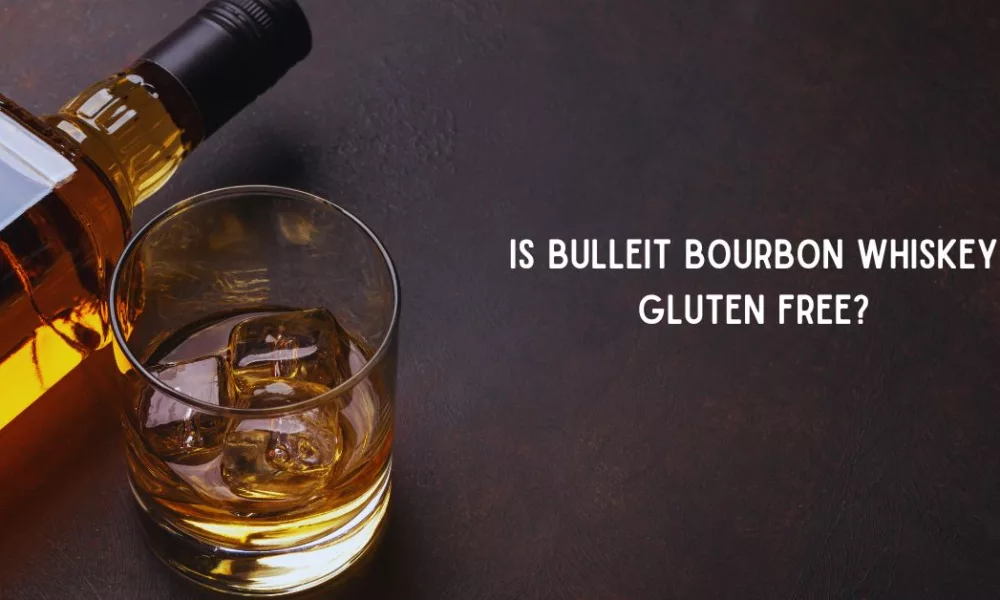 Is Bulleit Bourbon Whiskey Gluten Free? Here’s What You Need to Know