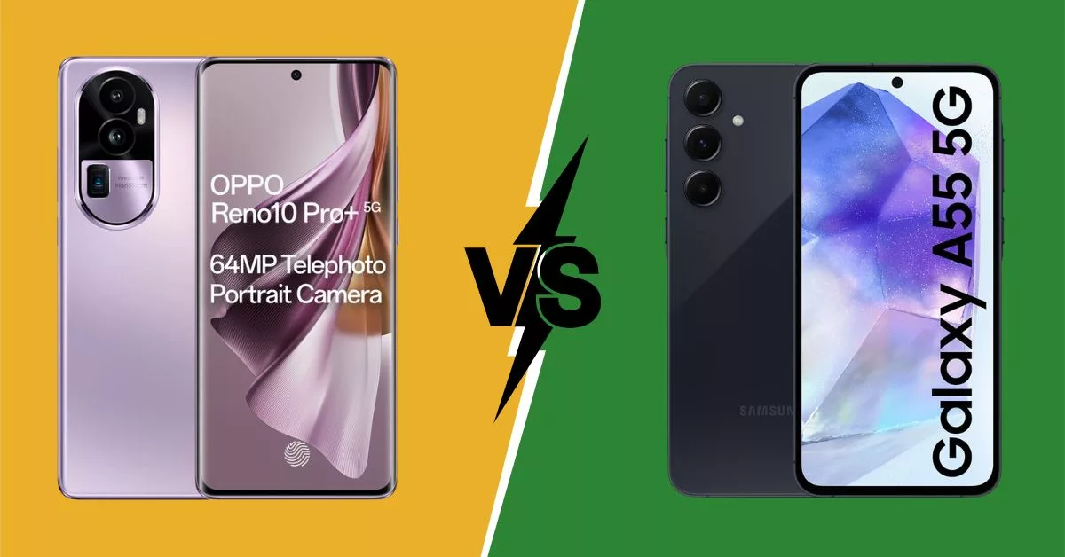 Oppo Reno 10 Pro+ 5G and Samsung Galaxy A55 5G: Which is the better option?