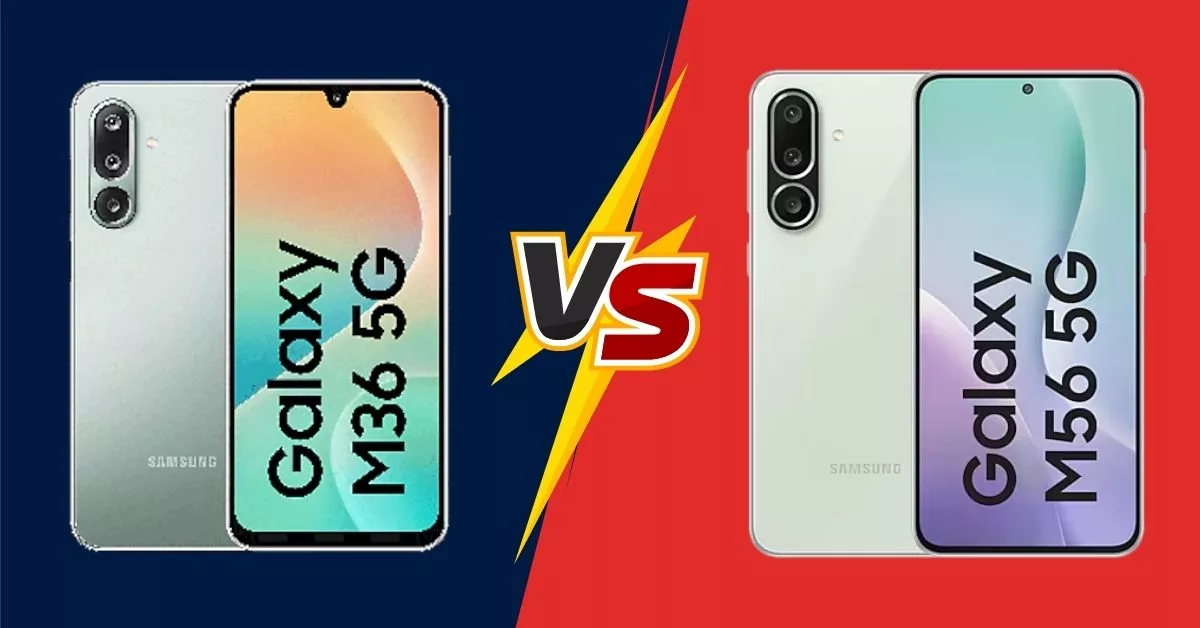 Samsung Galaxy M36 5G vs M56 5G: Which one should you buy?