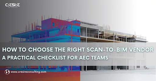 How to Choose the Right Scan-to-BIM Vendor: A Practical Checklist for AEC Teams