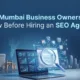 What Mumbai Business Owners Must Know Before Hiring an SEO Agency